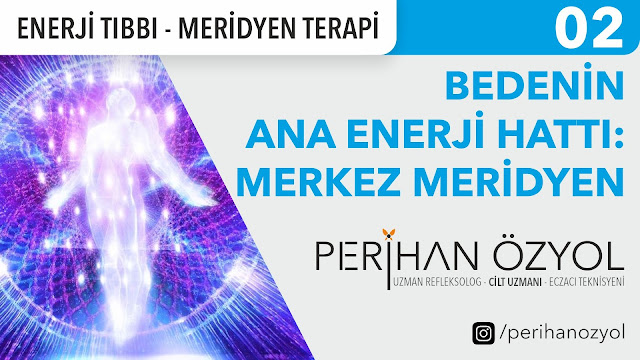 Bedenin Ana Enerji Hattı: Merkez Meridyen / Enerji Tıbbı - Meridyen Terapi 02