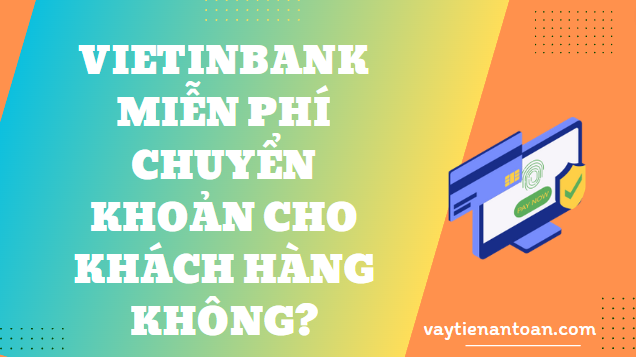 VietinBank miễn phí chuyển khoản cho khách hàng không?