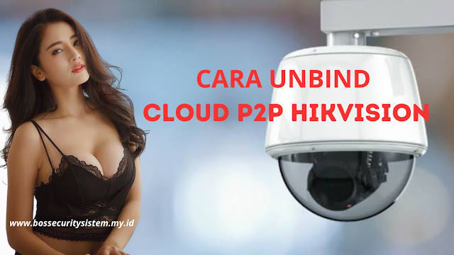 Cara Unbind Cloud P2P Hikvision