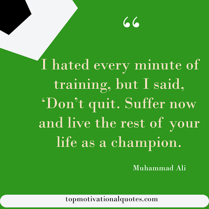 Workout Quote - I hated Every Minute of Training By Muhammad Ali