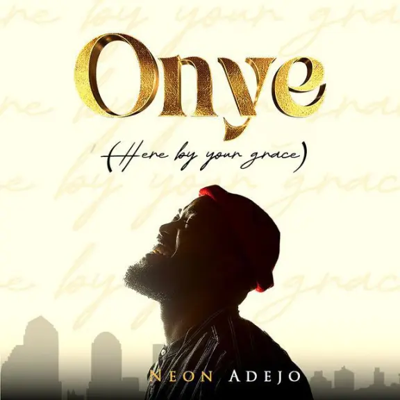 Audio: Neon Adejo – Onye (Here By Your Grace)