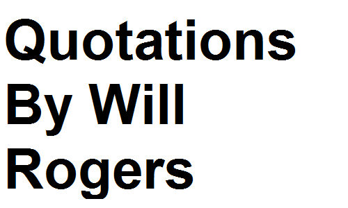 Quotations By Will Rogers