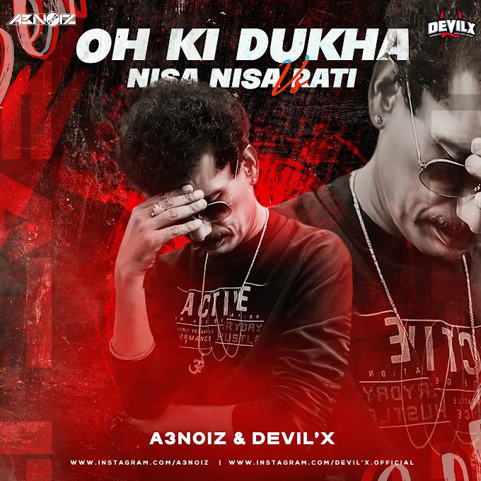 Oh Ki Dukha Vs Nisa Nisa Rati (Mashup Remix) - A3Noiz & DEVIL'x 