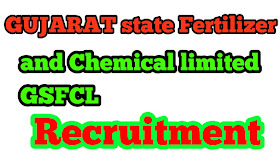 Gujarat State Fertilizers & Chemicals Limited. (GSFCL) Recruitment
