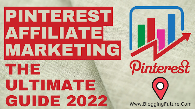 Pinterest Affiliate Marketing - The Ultimate Guide 2022