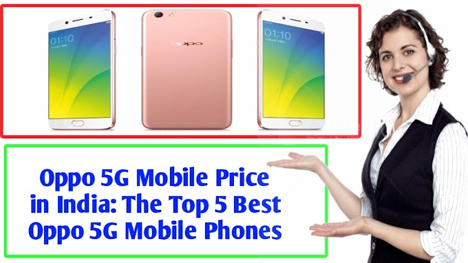 Oppo 5G Mobile Price in India: The Top 5 Best Oppo 5G Mobile Phones