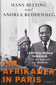 Ein Afrikaner in Paris: Léopold Sédar Senghor und die Zukunft der Moderne