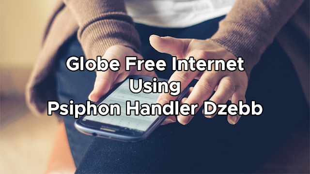 Globe Free Internet Trick Using Psiphon Handler Dzebb