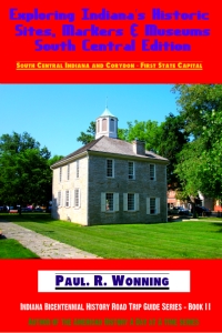 Exploring Indiana's Historic Sites, Markers & Museums - South Central Edition