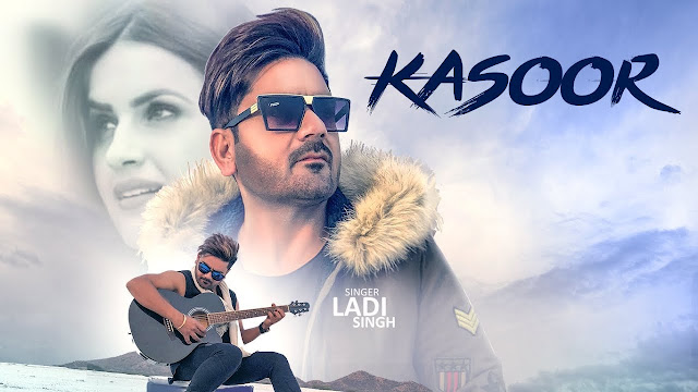 Kasoor Song Lyrics | Ladi Singh (Full Song) | Aar Bee | Bunty Bhullar | Latest Songs 2018