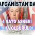 AFGANİSTANDA 4 NATO ASKERİ DAHA ÖLDÜRÜLDÜ!'