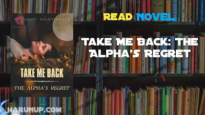 Read Take Me Back: The Alpha's Regret Novel Full Episode