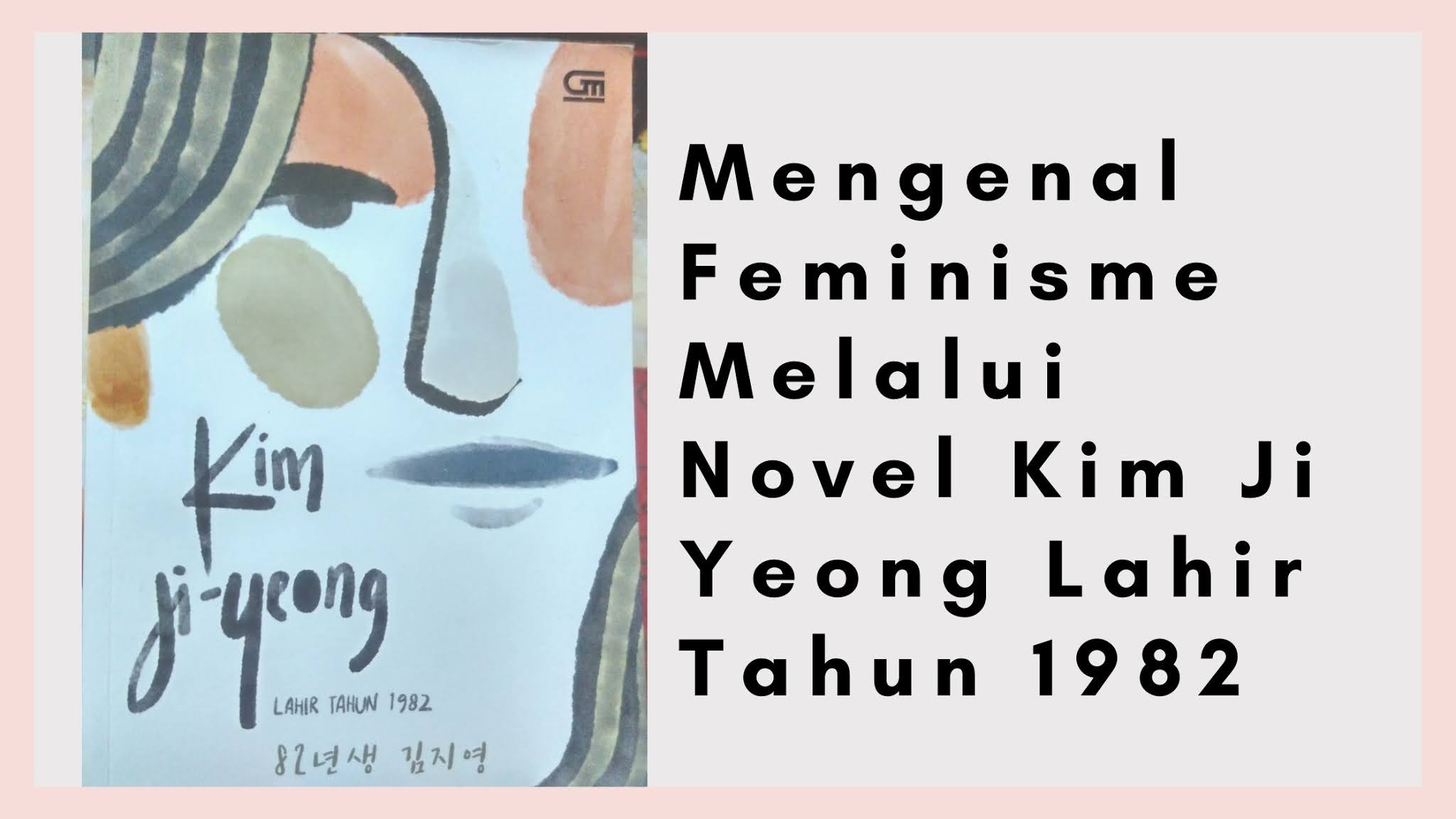 Mengenal Feminisme melalui novel Kim Ji-Yeong Lahir Tahun 1982
