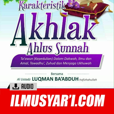 Karakteristik Akhlak Ahlussunnah - Ustadz Luqman Ba'abduh