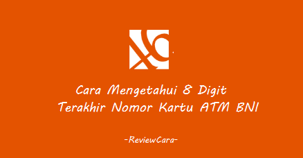 Cara Mengetahui 8 Digit Terakhir Nomor Kartu ATM BNI