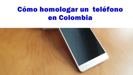 Cómo homologar tu teléfono gratis en Colombia