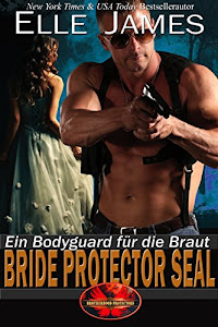 Bride Protector SEAL: Ein Bodyguard für die Braut (Brotherhood Protectors 2)