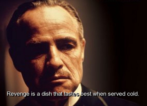The Godfather Quotes - Revenge is a dish that tastes best when served cold.