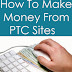 How To Make Money From PTC Sites