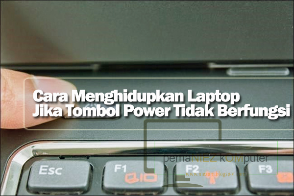 Cara Menghidupkan Laptop Dengan Tombol Power Yang Tidak Berfungsi