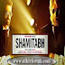 Shamitabh (2015) Movie Review Dvd Trailers