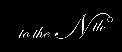 ..to the Nth Degree...