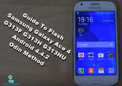 Guide To Flash Samsung Galaxy Ace 4 G313F G313H G313HU Android 4.4.2 Odin Method