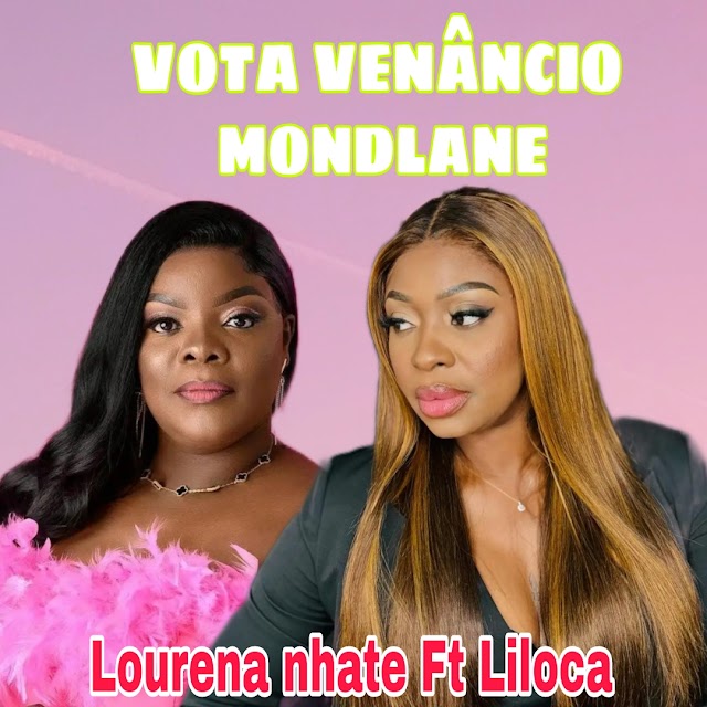 Lourena nhate ft Liloca - Vota Venâncio Mondlane ( Download Mp3 