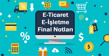 E-Ticaret & E-İşletme Final Notları