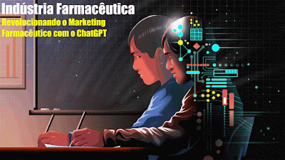 Indústria Farmacêutica | Revolucionando o Marketing Farmacêutico com o ChatGPT - Como Transformar os HCPs e o Envolvimento dos Pacientes