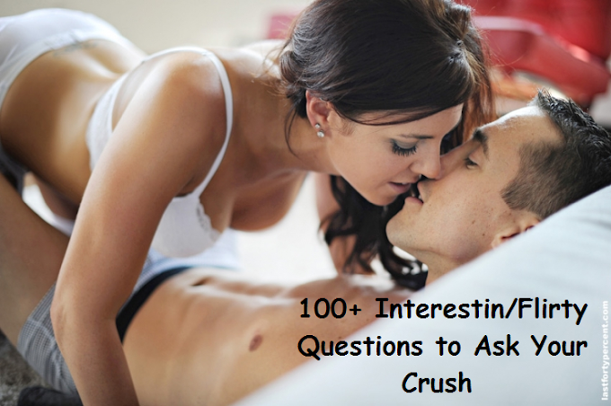 100+ Interesting/FlirtyQuestions to Ask Your Crush | Questions to ask a girl you care about