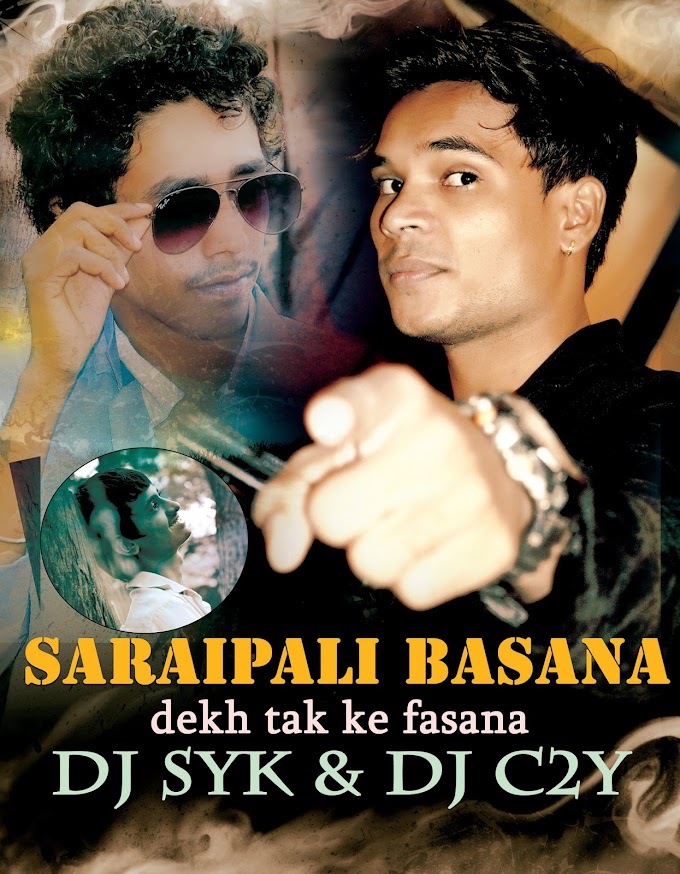 Saraipali Basana Dekh Tak Ke Fasana Exclusive Remix DJ SYK & DJ C2Y