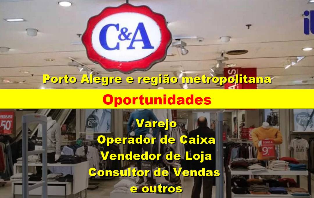 C&A abre vagas para Operador de Caixa, Vendedores e outros em Porto Alegre