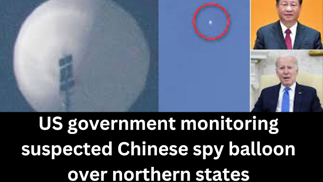 US government monitoring suspected Chinese spy balloon over northern states