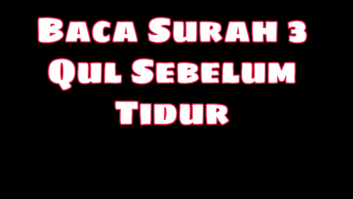 Baca surah 3 Qul sebelum tidur