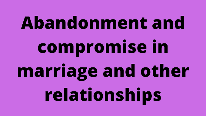 Abandonment and compromise in marriage and other relationships