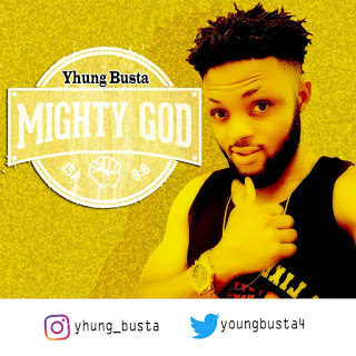 DOWNLOAD YHUNG BUSTA MIGHTY GOD