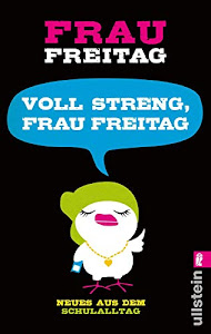 Voll streng, Frau Freitag!: Neues aus dem Schulalltag (0)