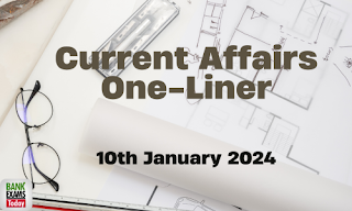 Current Affairs One - Liner : 10th January 2024