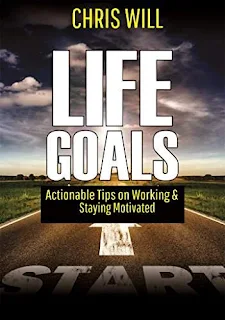 Life Goals - Actionable tips on working & staying motivated by Chris Will