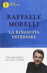 La rinascita interiore. Trova ogni giorno un nuovo te stesso