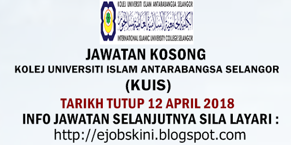 Jawatan Kosong Kolej Universiti Islam Antarabangsa Selangor (KUIS) - 12 April 2018