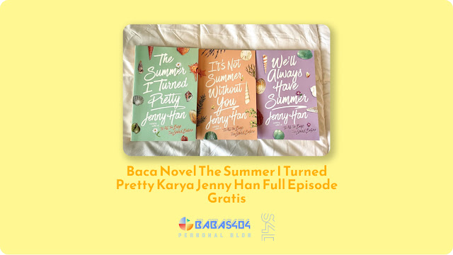 Baca Novel The Summer I Turned Pretty Trilogy - Jenny Han Full Episode Gratis