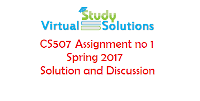 CS507 Assignment No 1 Spring 2017 Solution and Discussion
