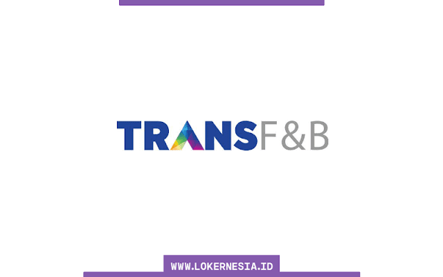 Lowongan Kerja Trans F&B April 2022