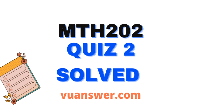 mth202 quiz 2 solved, mth202 quiz 1 2021, discrete mathematics test bank quiz