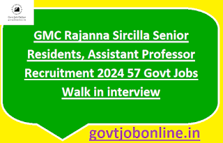 GMC Rajanna Sircilla Senior Residents, Assistant Professor Recruitment 2024 57 Govt Jobs Walk in interview