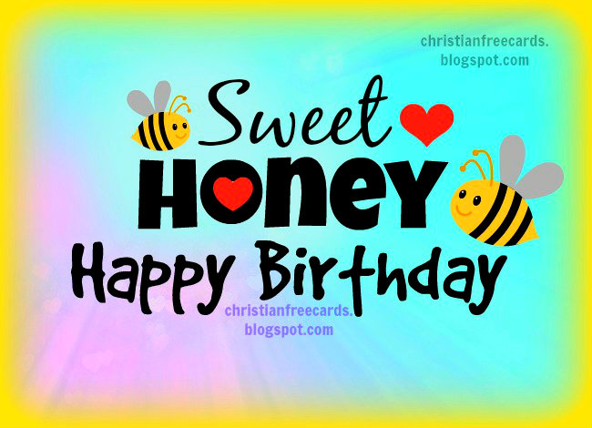 Happy Birthday Honey Free Birthday Cards by Mery Bracho. Sweet Honey, Happy Birthday free Images to share