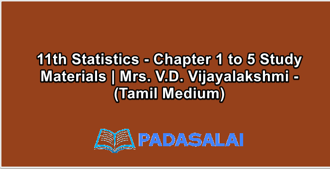 11th Statistics - Chapter 1 to 5 Study Materials | Mrs. V.D. Vijayalakshmi - (Tamil Medium)