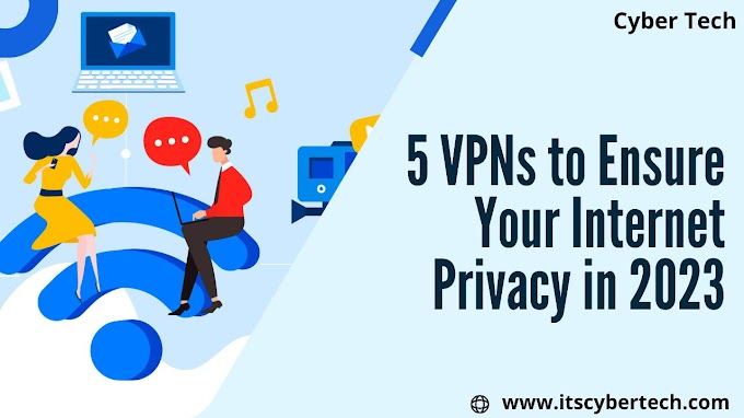 5 VPNs to Ensure Your Internet Privacy in 2023